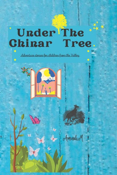 Under The Chinar Tree: Adventure Stories for Children from the Valley