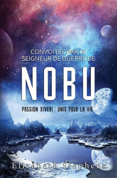 Convoit? par le Seigneur de guerre de Nobu: Passion Xiveri, T2