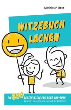 Witzebuch LACHEN: Die 300 besten Witze der 80er und 90er - Garantiert jugendfrei und oberhalb der G?tellinie