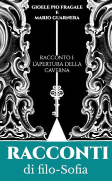 Racconti di Filo-Sofia: Racconto I: l'apertura della caverna