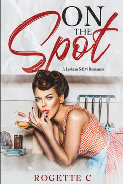On The Spot: A Lesbian S&M Romance