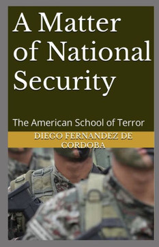 A Matter of National Security: The American School of Terror