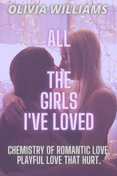 All the Girls I've Loved: Chemistry of Romantic Love, Playful Love That Hurt.
