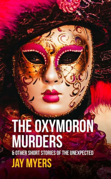 The Oxymoron Murders & Other Short Stories of the Unexpected