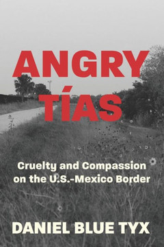 Angry TIas: Cruelty and Compassion on the U.S.-Mexico Border