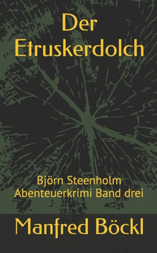 Der Etruskerdolch: Björn Steenholm Abenteuerkrimi Band Drei (German Edition)
