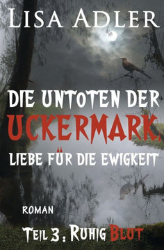 Die Untoten der Uckermark. Liebe f? die Ewigkeit - Teil 3: Ruhig Blut