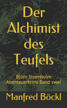 Der Alchimist Des Teufels: Björn Steenholm Abenteuerkrimi Band Zwei (German Edition)