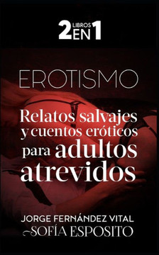 Erotismo: Relatos salvajes y cuentos er?icos para adultos atrevidos