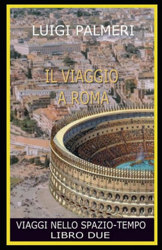 Il Viaggio a Roma: Viaggi Nello Spazio-Tempo - Libro Due-