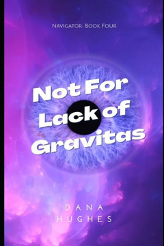Not For Lack of Gravitas: Navigator: Book Four