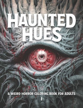Haunted Hues 1: A Weird Horror Coloring Book for Adults