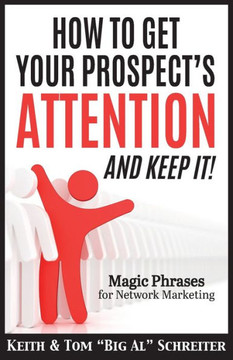 How to Get Your Prospect's Attention and Keep It!: Magic Phrases for Network Marketing