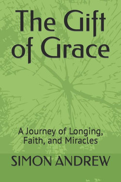 The Gift of Grace: A Journey of Longing, Faith, and Miracles