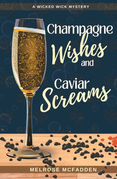 Champagne Wishes and Caviar Screams: A Candle Shop Cozy Mystery Champagne Wishes and Caviar Screams: A Candle Shop Cozy Mystery