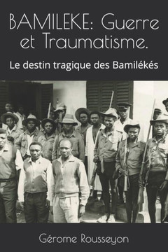 Bamileke: Guerre et Traumatisme.: Le destin tragique des Bamil??