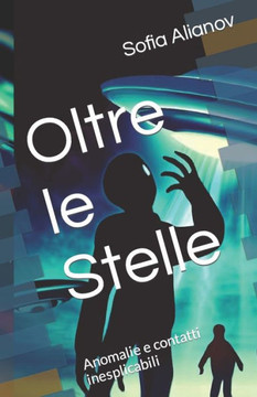 Oltre le Stelle: Anomalie e contatti inesplicabili Oltre le Stelle: Anomalie e contatti inesplicabili