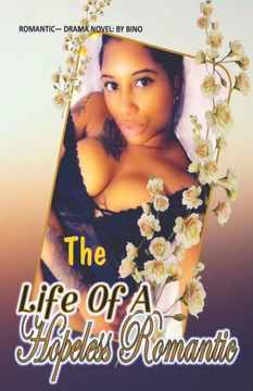 The Life Of A Hopeless Romantic The Life Of A Hopeless Romantic