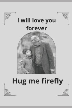 Hug me firefly: I will love you forever