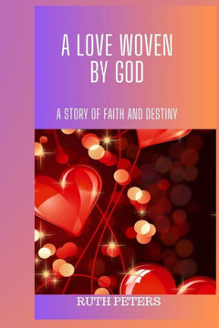 A Love Woven by God: A Story Of Faith And Destiny