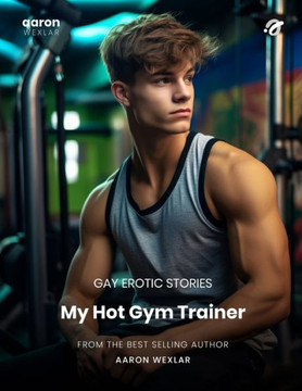 My Hot Gym Trainer: Gay Erotic Stories