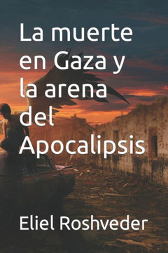 La muerte en Gaza y la arena del Apocalipsis