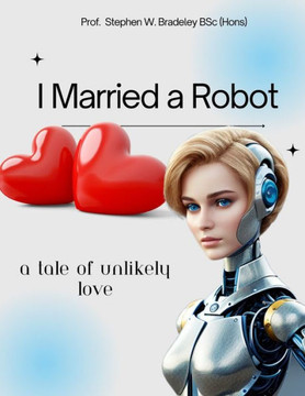 I Married a Robot: A Tale of Unlikely Love