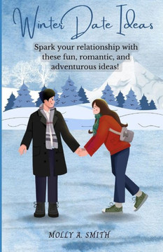 Winter Date Ideas: Spark your relationship with these fun, romantic, and adventurous ideas!