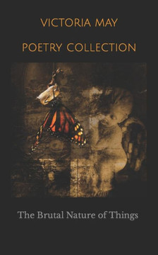 Poetry Collection: The Brutal Nature of Things