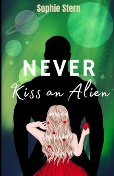 Never Kiss an Alien: A Sci-Fi Romance