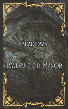 Shadows of Ravenwood Manor: A Gothic Horror Tale of Redemption and Malevolence