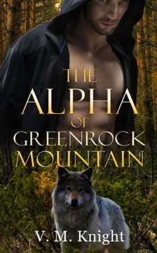 The Alpha of Greenrock Mountain: A MM Shifter Mpreg Omegaverse Romance Novella