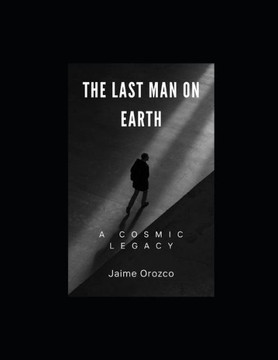 The Last Man on Earth: A Cosmic Legacy