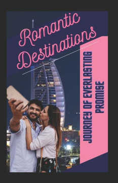 Romantic Destinations: the journey of Everlasting Promise of love