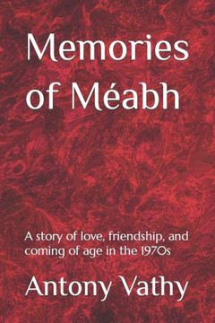 Memories of M?bh: A story of love, friendship, and coming of age in the 1970s