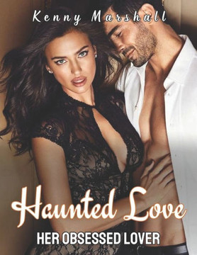 Haunted Love: Her Obsessed Lover ( A Dark Romance )