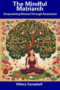 The Mindful Matriarch: Empowering Women Through Awareness