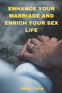 Enhancing Your Marriage and Enriching Your Sex Life
