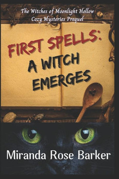 First Spells: A Witch Emerges: The Witches of Moonlight Hollow Prequel