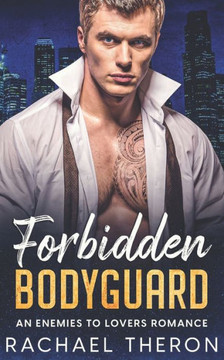 Forbidden Bodyguard: An Enemies to Lovers Romance Forbidden Bodyguard: An Enemies to Lovers Romance