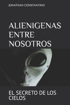 Alienigenas Entre Nosotros: El Secreto de Los Cielos