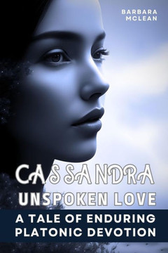 Cassandra: Unspoken Love: A Tale of Enduring Platonic Devotion