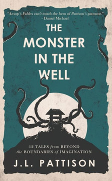 The Monster In The Well: 12 Tales From Beyond The Boundaries Of Imagination
