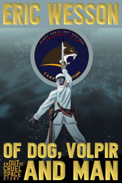 Of Dog, Volpir and Man: An Out of Cruel Space Story