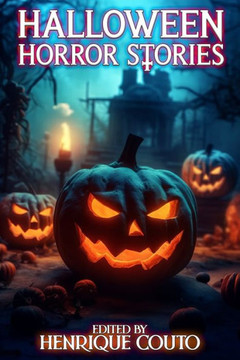 Halloween Horror Stories: Tales of Murder, Monsters, Ghost and Worse!
