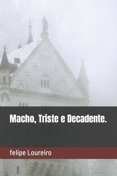 Macho, Triste e Decadente. Macho, Triste e Decadente.