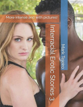 Interracial Erotic Stories 3: More intense and with pictures!