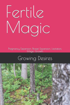 Fertile Magic: Pregnancy Expansion, Breast Expansion, Lactation, Magic Growth