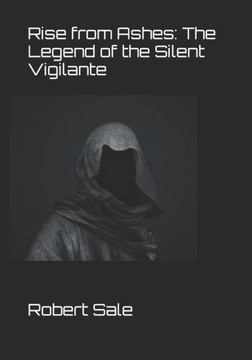 Rise from Ashes: The Legend of the Silent Vigilante