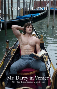 Mr. Darcy in Venice: Mr. Fitzwilliam Darcy's Grand Tour, Book TWO
